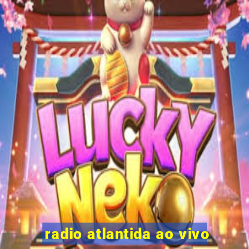 radio atlantida ao vivo